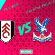 Fulham vs Crystal Palace EN VIVO Premier League Jornada 26