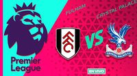 Fulham vs Crystal Palace EN VIVO Premier League Jornada 26