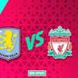 Aston Villa vs Liverpool EN VIVO Premier League Jornada 29