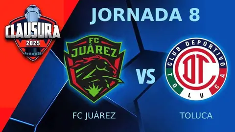 FC Juárez vs Toluca ¿Dónde y a qué hora ver el partido de Jornada 8 del CL25?
