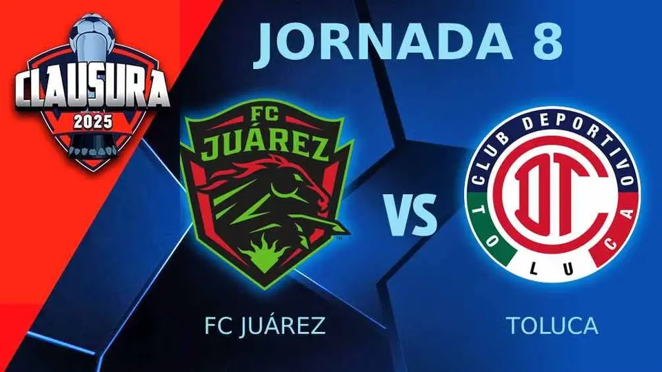 FC Juárez vs Toluca ¿Dónde y a qué hora ver el partido de Jornada 8 del CL25?