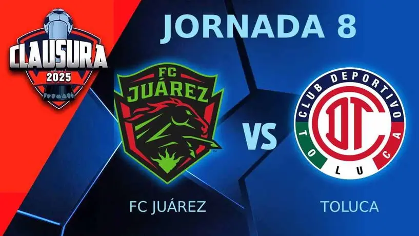 FC Juárez vs Toluca ¿Dónde y a qué hora ver el partido de Jornada 8 del CL25?