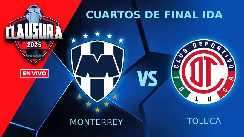 Monterrey vs Toluca, ¿cuándo y dónde ver la Ida de los Cuartos de Final del Clausura 2025?