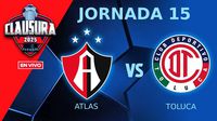 Atlas vs Toluca EN VIVO Liga MX Clausura 2025 Jornada 15
