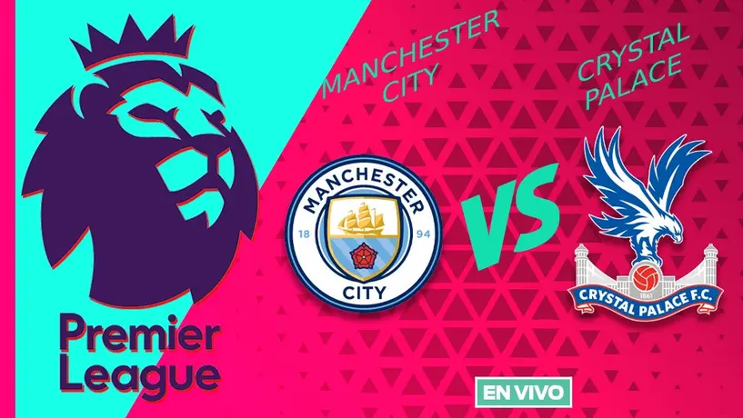 Manchester City vs Crystal Palace EN VIVO Premier League Jornada 32