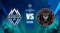 Vancouver Whitecaps vs Inter Miami EN VIVO Semifinal Ida Concachampions