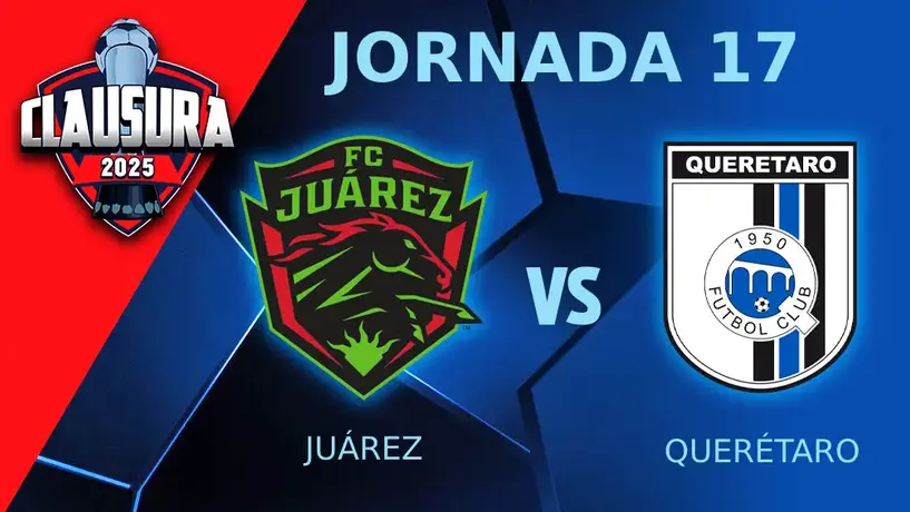 Juárez vs Querétaro, ¿cuándo y dónde ver el juego de la J17 del Clausura 2025?