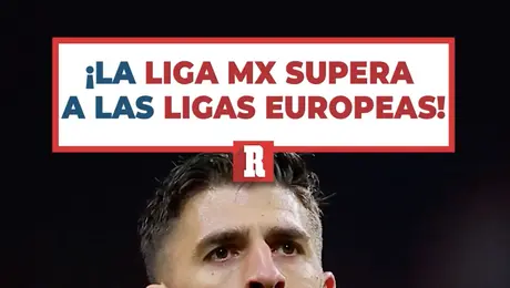 ¿La Liga MX supera a las Ligas europeas?