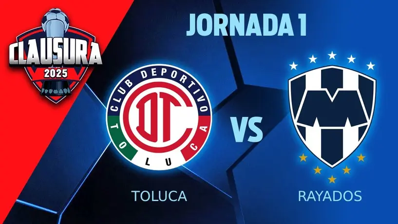 Toluca vs Rayados: ¿Cuándo y dónde ver el duelo de la fecha 2 del Clausura 2025?