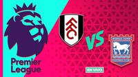 Fulham vs Ipswich Town EN VIVO Premier League Jornada 20