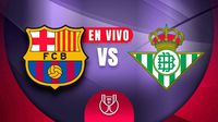 Barcelona vs Real Betis EN VIVO Copa del Rey Octavos de Final