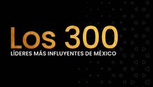 Los 300 Líderes México: Un faro de transformación en el mundo deportivo, cultural, social y empresarial