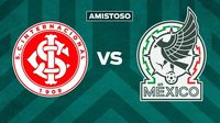 ¿Dónde y a qué hora ver el amistoso de Inter de Porto Alegre vs México?