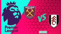 West Ham vs Fulham EN VIVO Premier League Jornada 21