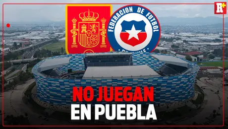 OFICIAL: España vs Chile en el Estadio Cuauhtémoc se cancela; no habrá amistoso en Puebla