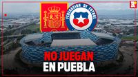 OFICIAL: España vs Chile en el Estadio Cuauhtémoc se cancela; no habrá amistoso en Puebla