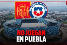 PUEBLA se queda sin el ESPAÑA vs CHILE previo al MUNDIAL