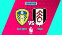 Leeds United vs Fulham EN VIVO Premier League Jornada 22