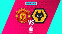 Manchester United vs Wolves EN VIVO Premier League Jornada 19
