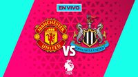 Manchester United vs Newcastle EN VIVO Premier League Jornada 18