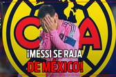 ¡LE DIO MIEDO EL AMÉRICA! MESSI se arrugó y NO VENDRÁ a MÉXICO
