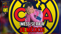 ¡LE DIO MIEDO EL AMÉRICA! MESSI se arrugó y NO VENDRÁ a MÉXICO
