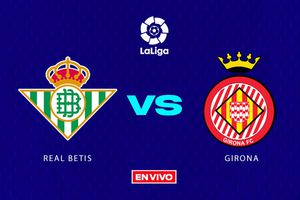 Real Betis vs Girona EN VIVO LaLiga Jornada 18