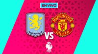 Aston Villa vs Manchester United EN VIVO Premier League Jornada 17