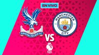 Crystal Palace vs Manchester City EN VIVO Premier League Jornada 16