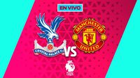 Crystal Palace vs Manchester United EN VIVO Premier League Jornada 13