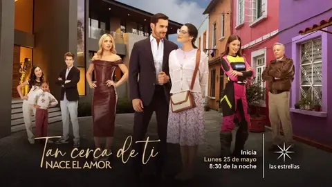 “Tan cerca de ti, nace el amor” se estrenará el próximo 25 de mayo por la señal de Las Estrellas. / Las Estrellas