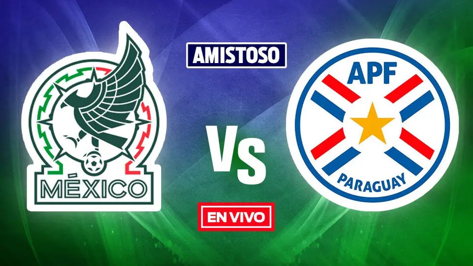 México vs Paraguay: Amistoso Internacional EN VIVO