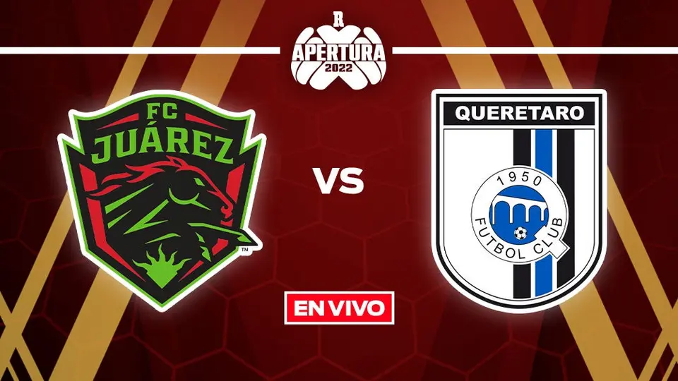 FC Juárez vs Querétaro: Liga MX EN VIVO Apertura 2022 Jornada 3