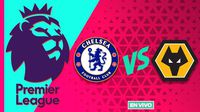 Chelsea vs Wolverhampton EN VIVO Premier League Jornada 22