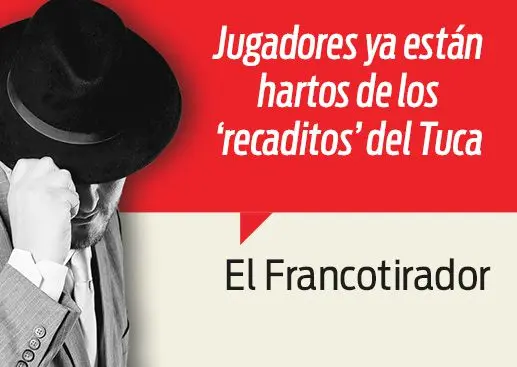 Dicen que están hartos del Tuca