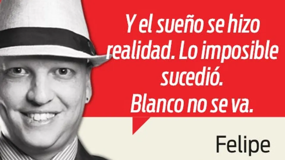 El sueño es real: Blanco no se va