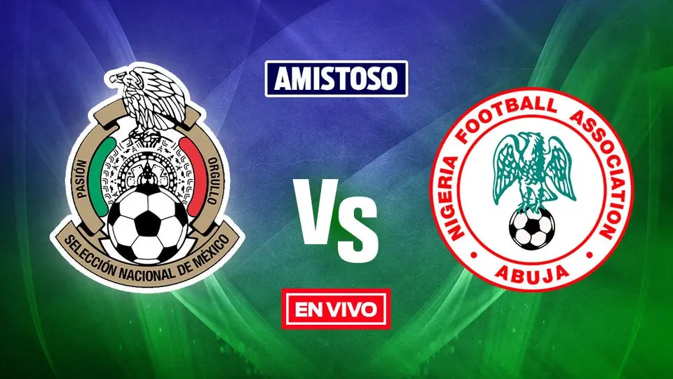 México vs Nigeria: Amistoso Internacional EN VIVO