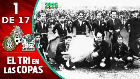 México en las Copas del Mundo: Uruguay 1930, el inicio de la historia mundialista del Tri