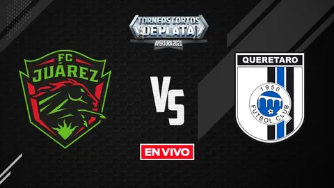 Juárez vs Querétaro Liga MX EN VIVO: Apertura 2021 Jornada 10