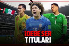 OCHOA debe de ser el TITULAR en el MUNDIAL