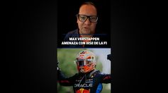 MAX VERSTAPPEN AMENAZA CON IRSE DE LA F1