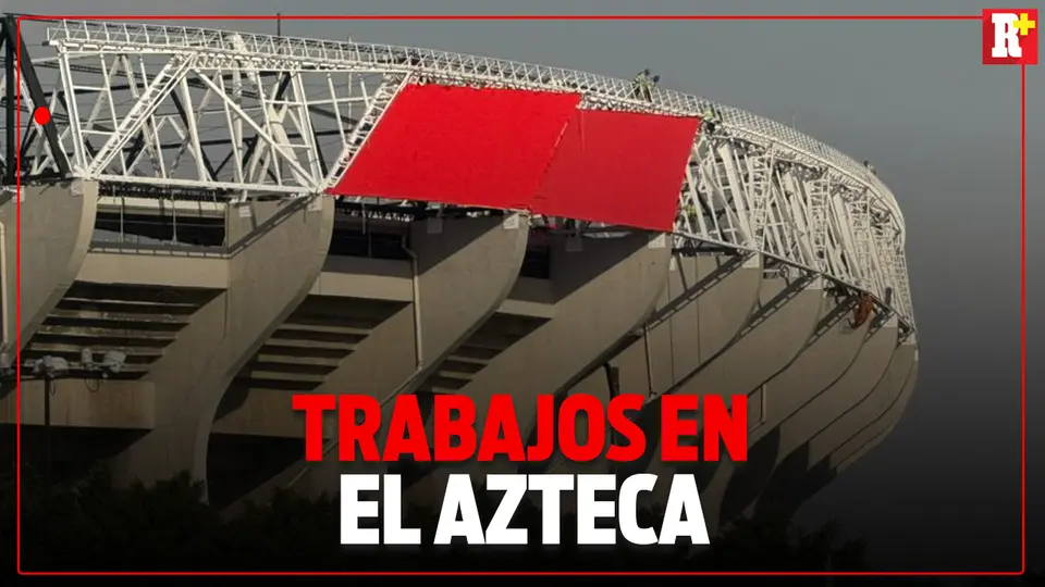 TRABAJOS de REMODELACIÓN en el ESTADIO AZTECA; Nuevo techo