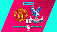 EN VIVO Y EN DIRECTO: MANCHESTER UNITED VS CRYSTAL PALACE
