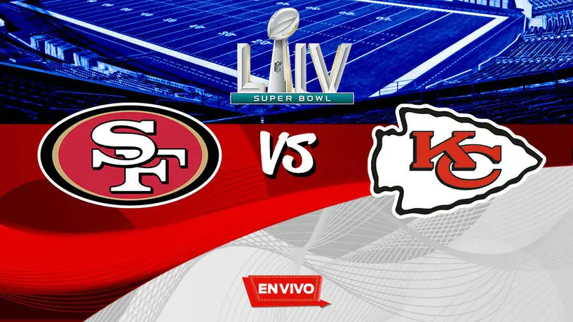 EN VIVO: Super Bowl LIV San Francisco 49ers vs Kansas City Chiefs