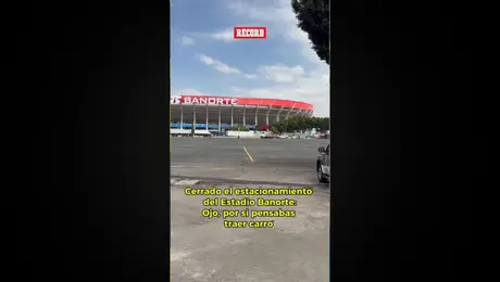 Cerrado el estacionamiento del Estadio Banorte