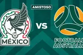 México vs Australia ¿Cuándo y dónde ver el amistoso internacional?