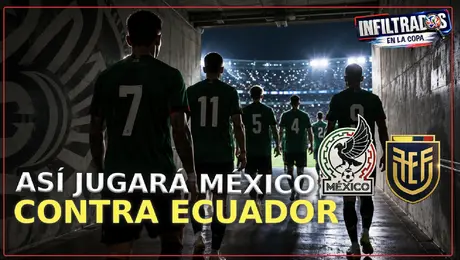 ¡ÚLTIMA HORA! Se define la ALINEACIÓN de MÉXICO ante ECUADOR