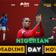 Transfer Deadline Day: Nigerian players that secured moved on deadline day