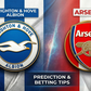 Brighton vs Arsenal predictions and betting tips