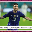 Correct score and other sure betting tips on Argentina vs Australia